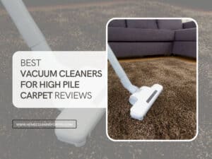 Top 15 Best Vacuum Cleaners For High Pile Carpet 2024